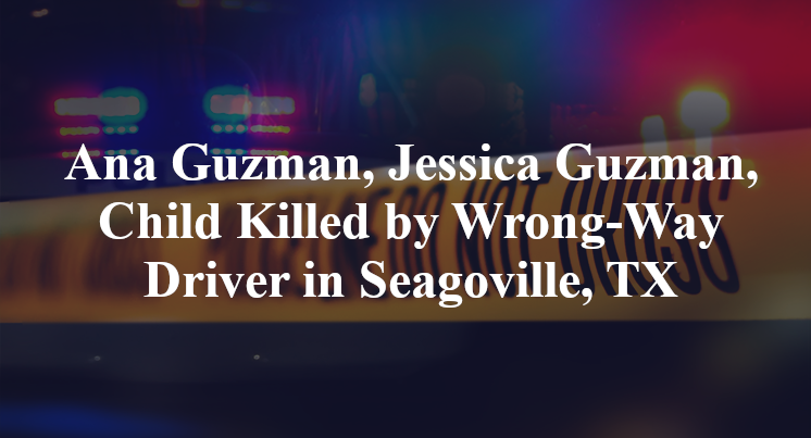 Ana Guzman, Jessica Guzman, Child Killed by Wrong-Way Driver in Seagoville, TX