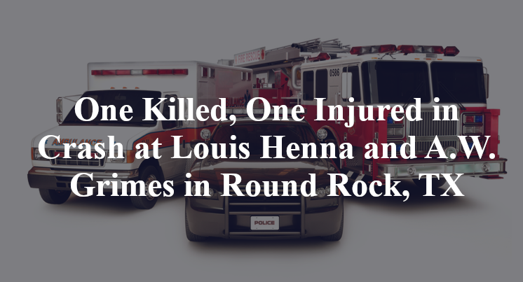 One Killed One Injured In Round Rock TX Crash At Louis Henna And A W One Killed One Injured In Round Rock TX Crash At Louis Henna And A W