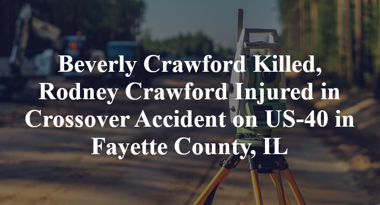 Beverly Crawford Killed, Rodney Crawford Injured in Crossover Accident on US-40 in Fayette County, IL