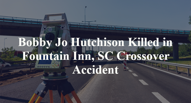 Bobby Jo Hutchison Killed in Fountain Inn, SC Crossover Accident