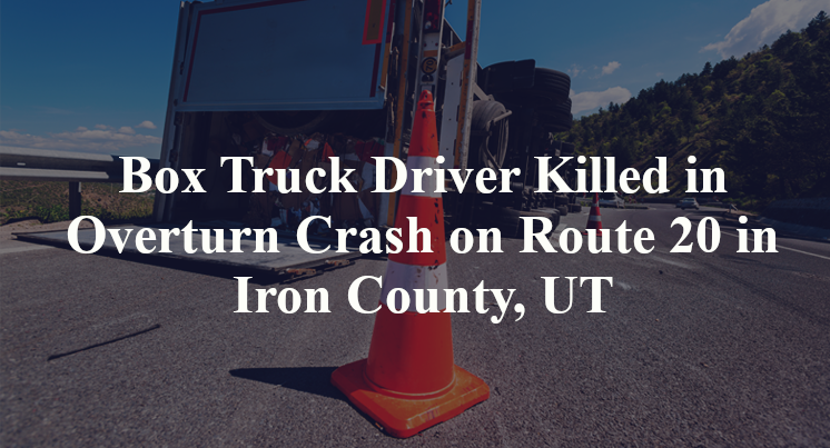 Box Truck Driver Killed in Overturn Crash on Route 20 in Iron County, UT