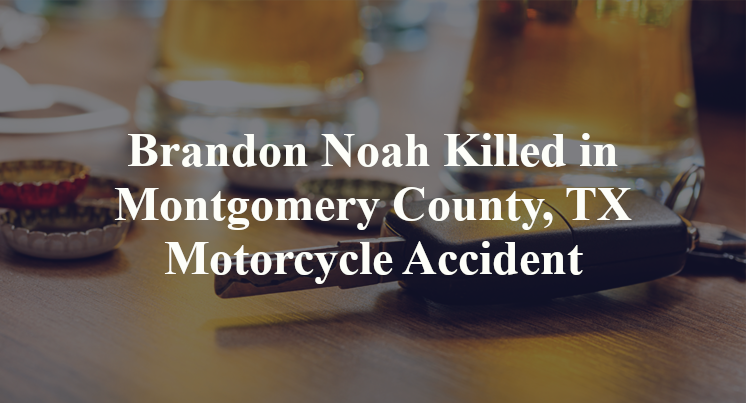 Brandon Noah Killed in Montgomery County, TX Motorcycle Accident