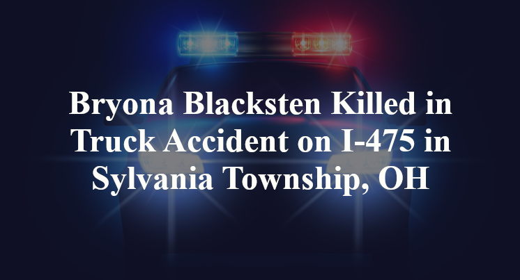 Bryona Blacksten Killed in Truck Accident on I-475 in Sylvania Township, OH