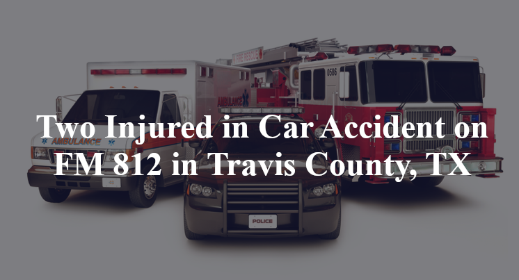 Two Injured in Car Accident on FM 812 in Travis County, TX