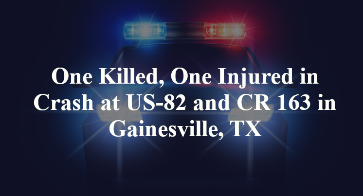 One Killed, One Injured in Crash at US-82 and CR 163 in Gainesville, TX
