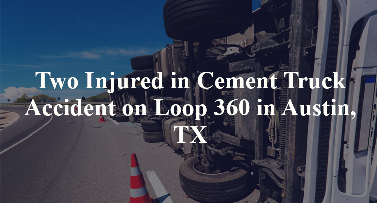 Two Injured in Cement Truck Accident on Loop 360 in Austin, TX