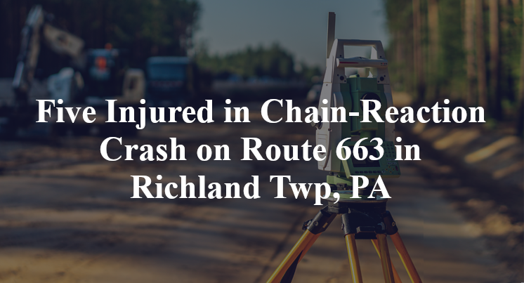 Five Injured in Chain-Reaction Crash on Route 663 in Richland Twp, PA
