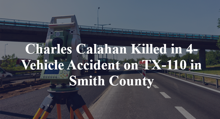 Charles Calahan Killed in 4-Vehicle Accident on TX-110 in Smith County