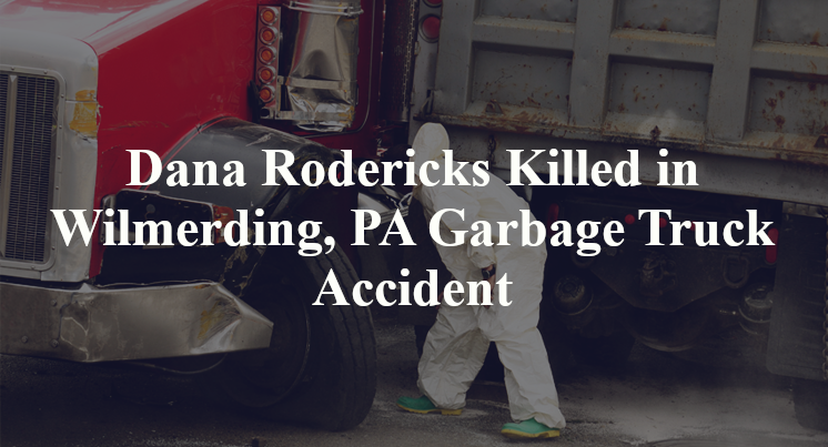 Dana Rodericks Killed in Wilmerding, PA Garbage Truck Accident