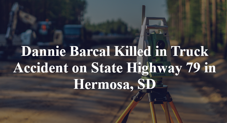 Dannie Barcal Killed in Truck Accident on State Highway 79 in Hermosa, SD