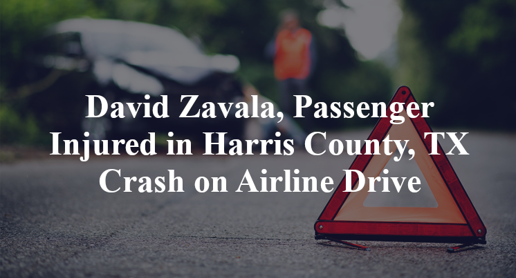 David Zavala, Passenger Injured in Harris County, TX Crash on Airline Drive