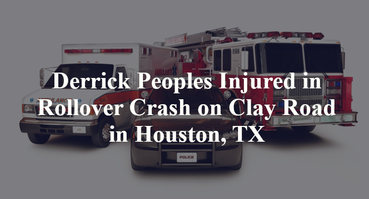 Derrick Peoples Injured in Rollover Crash on Clay Road in Houston, TX