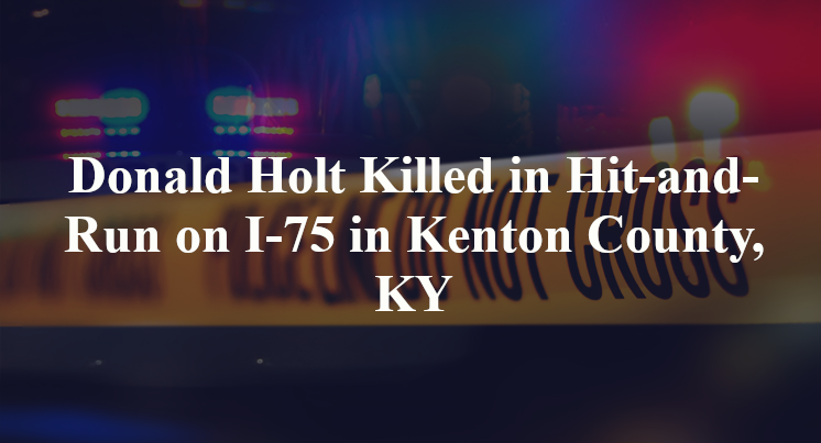 Donald Holt Killed in Hit-and-Run on I-75 in Kenton County, KY