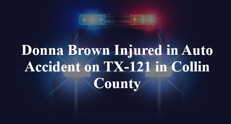 Donna Brown Injured in Auto Accident on TX-121 in Collin County