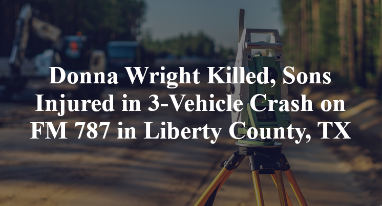 Donna Wright Killed, Sons Injured in 3-Vehicle Crash on FM 787 in Liberty County, TX