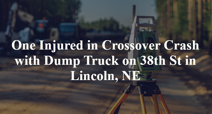 One Injured in Crossover Crash with Dump Truck on 38th St in Lincoln, NE