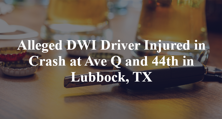 Alleged DWI Driver and Breanna Torres Injured in Crash at Ave Q and 44th in Lubbock, TX