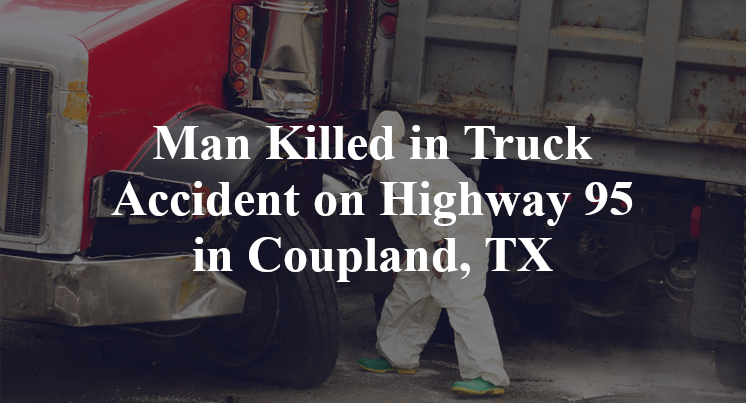 Man Killed in Truck Accident on Highway 95 in Coupland, TX