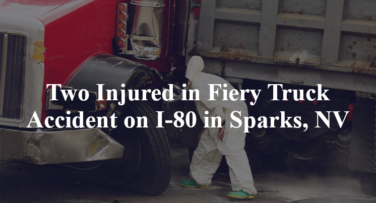 Two Injured in Fiery Truck Accident on I-80 in Sparks, NV