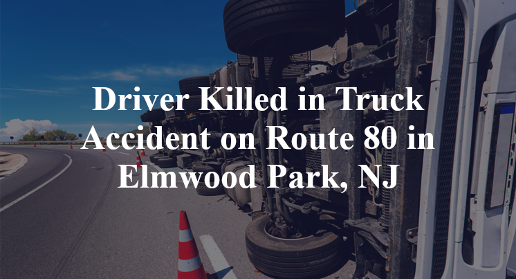 Driver Killed in Truck Accident on Route 80 in Elmwood Park, NJ
