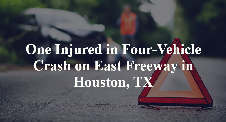 One Injured in Four-Vehicle Crash on East Freeway in Houston, TX
