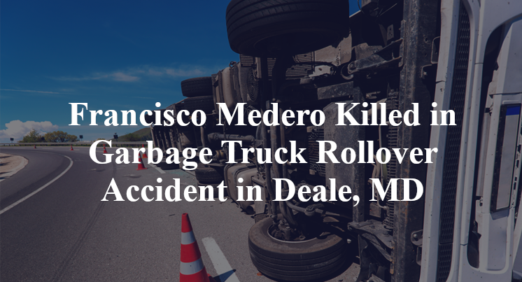 Francisco Medero Killed in Garbage Truck Rollover Accident in Deale, MD