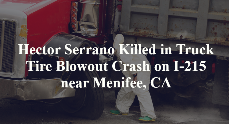 Hector Serrano Killed in Truck Tire Blowout Crash on I-215 near Menifee, CA