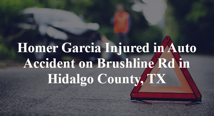 Homer Garcia Injured in Auto Accident on Brushline Rd in Hidalgo County, TX