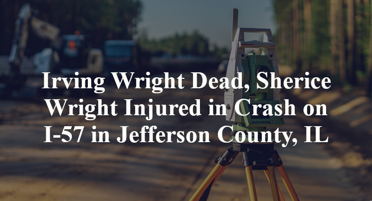 Irving Wright Dead, Sherice Wright Injured in Crash on I-57 in Jefferson County, IL