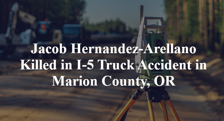 Jacob Hernandez-Arellano Killed in I-5 Truck Accident in Marion County, OR