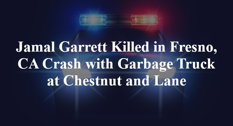 Jamal Garrett Killed in Fresno, CA Crash with Garbage Truck at Chestnut and Lane