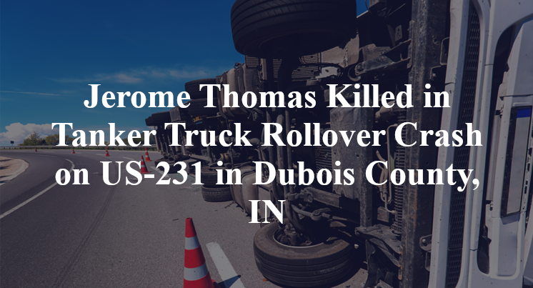 Jerome Thomas Killed in Tanker Truck Rollover Crash on US-231 in Dubois County, IN