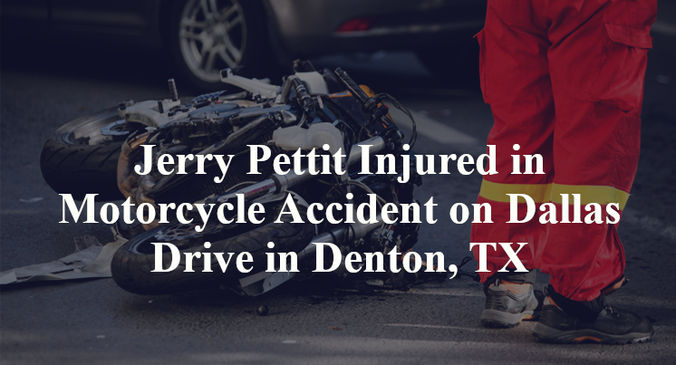 Jerry Pettit Injured in Motorcycle Accident on Dallas Drive in Denton, TX