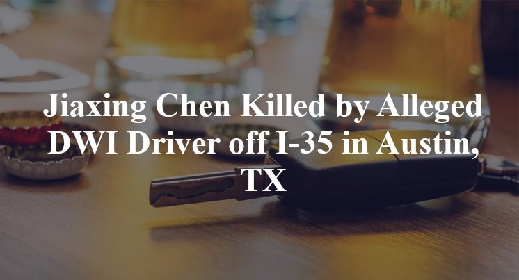 Jiaxing Chen Killed by Alleged DWI Driver off I-35 in Austin, TX