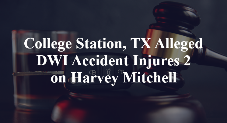 College Station, TX Alleged DWI Accident Injures 2 on Harvey Mitchell