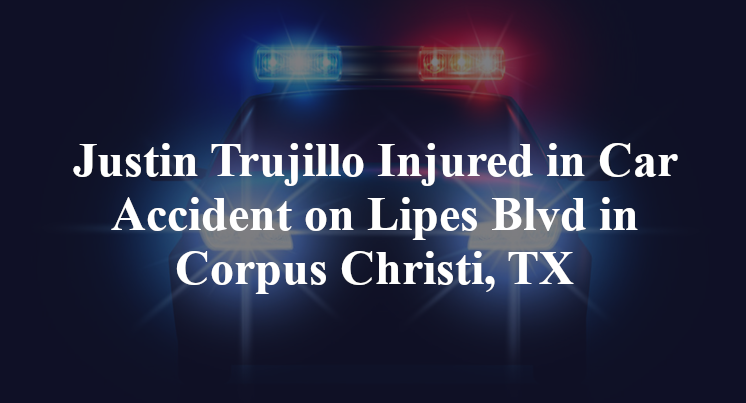 Justin Trujillo Injured in Single-Vehicle Crash on Lipes Blvd in Corpus Christi, TX