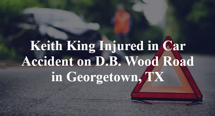 Keith King Injured in Car Accident on D.B. Wood Road in Georgetown, TX