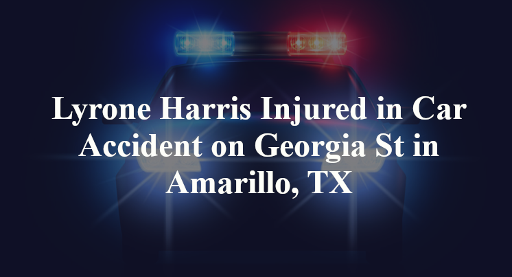 Lyrone Harris Injured in Car Accident on Georgia St in Amarillo, TX