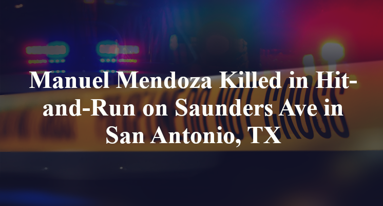 Manuel Mendoza Killed in Hit-and-Run on Saunders Ave in San Antonio, TX