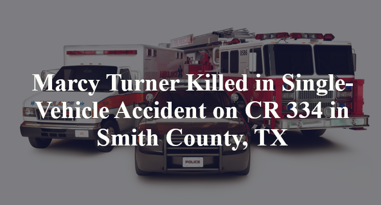 Marcy Turner Killed in Single-Vehicle Accident on CR 334 in Smith County, TX