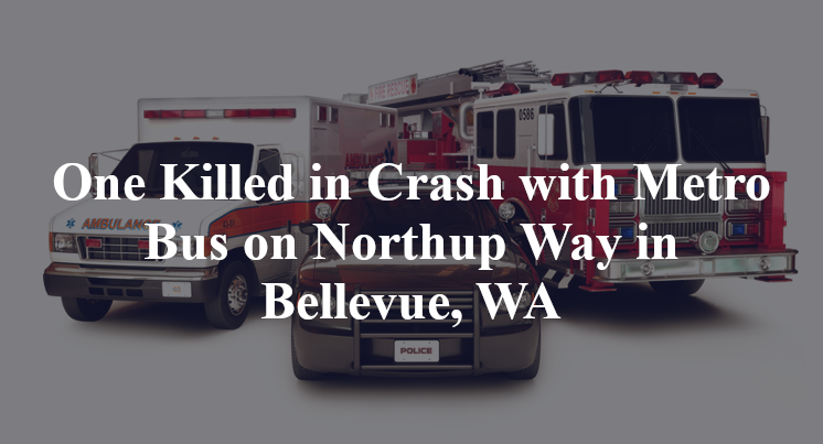 One Killed in Crash with Metro Bus on Northup Way in Bellevue, WA