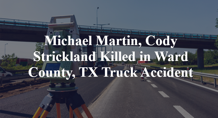 Michael Martin, Cody Strickland Killed in Ward County, TX Truck Accident