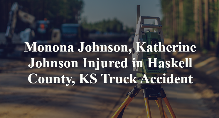 Monona Johnson, Katherine Johnson Injured in Haskell County, KS Truck Accident