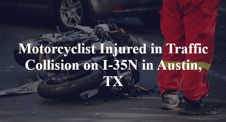 Motorcyclist Injured in Traffic Collision on I-35N in Austin, TX
