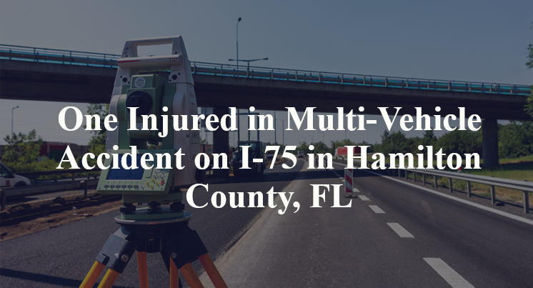 One Injured in Multi-Vehicle Accident on I-75 in Hamilton County, FL