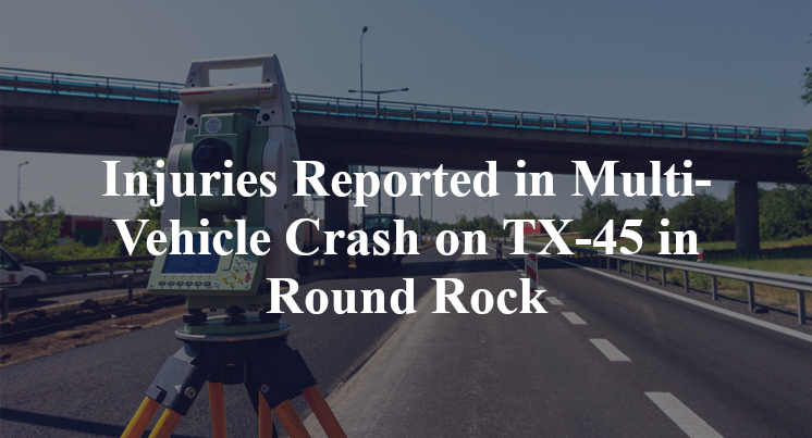 Injuries Reported in Multi-Vehicle Crash on TX-45 in Round Rock