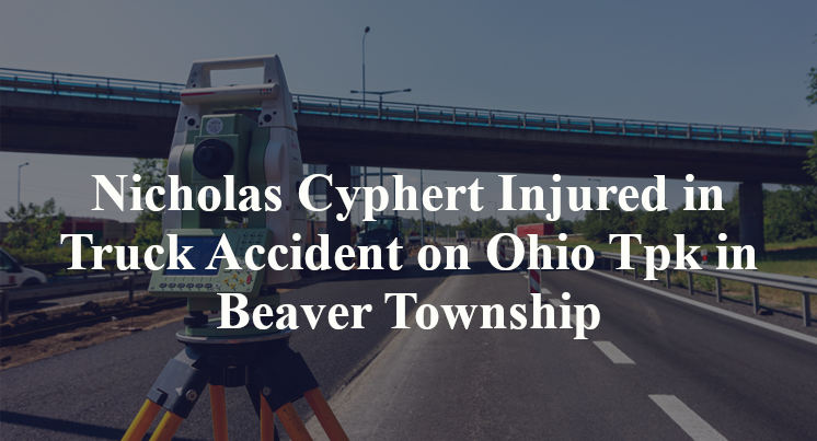 Nicholas Cyphert Injured in Truck Accident on Ohio Tpk in Beaver Township