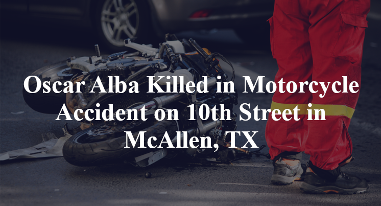 Motorcyclist Oscar Alba killed in traffic accident at 10th and Frontage Rd in McAllen, TX