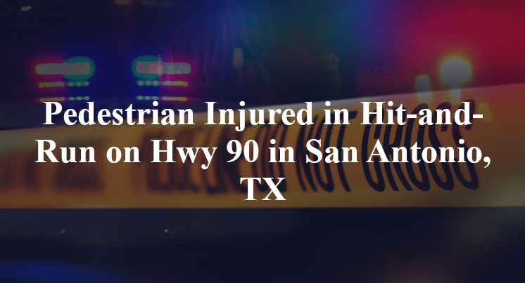 Pedestrian Injured in Hit-and-Run on Hwy 90 in San Antonio, TX