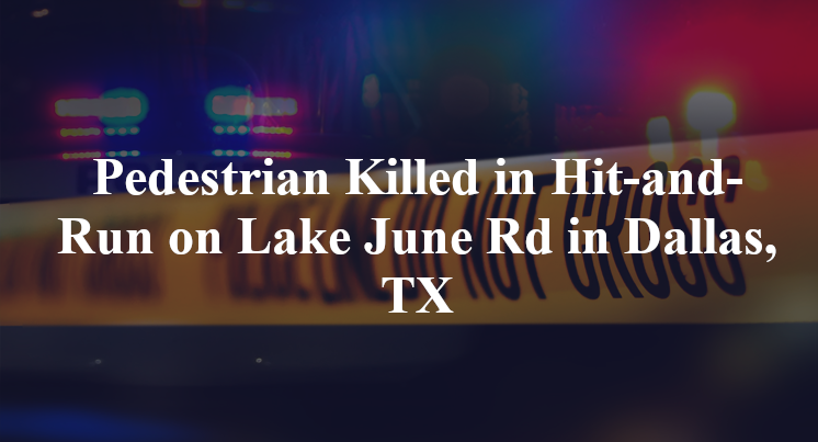 Pedestrian Killed in Hit-and-Run on Lake June Rd in Dallas, TX